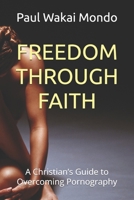 FREEDOM THROUGH FAITH: A Christian’s Guide to Overcoming Pornography B0DYP23NN9 Book Cover