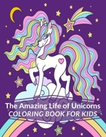 The Amazing Life of Unicorns: Coloring book for kids Coloring for children Ages 4-8, Helps kids develop their imagination while having fun B08WYDVR1R Book Cover