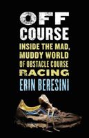 Off Course: Inside the Mad, Muddy World of Obstacle Course Racing 0544055322 Book Cover