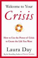 Welcome to Your Crisis: How to Use the Power of Crisis to Create the Life You Want 031616724X Book Cover