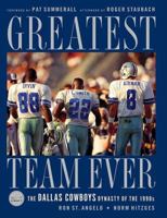 Greatest Team Ever: The Dallas Cowboys Dynasty of the 1990s 1401603408 Book Cover