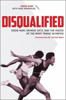Disqualified: Eddie Hart, Munich 1972, and the Voices of the Most Tragic Olympics 1606353128 Book Cover