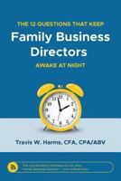 The 12 Questions That Keep Family Business Directors Awake at Night 0982536461 Book Cover