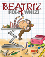 Beatriz, Fix-it Whiz! 1725394219 Book Cover