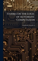 Studies on the Logic of Automatic Computation 1024188442 Book Cover