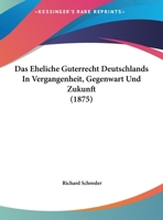 Das Eheliche Guterrecht Deutschlands In Vergangenheit, Gegenwart Und Zukunft 1160359660 Book Cover