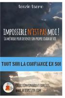 Impossible n'est pas moi !: Tout sur la confiance en soi - Collection Conseils et Exercices 0368881814 Book Cover