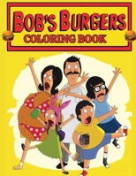 Bob's Burgers Coloring Book: Make Bob's Burgers Pop with Your Creativity 7082916000 Book Cover