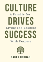 Culture Drives Sucess : A Parable for Living and Leading with Purpose 1965971199 Book Cover