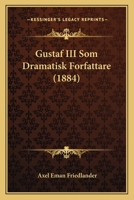 Gustaf III Som Dramatisk Forfattare (1884) 1167452224 Book Cover