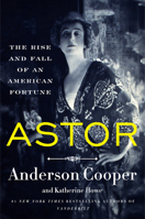 Astor: The Rise and Fall of an American Fortune 0062964704 Book Cover
