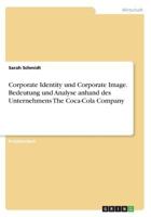 Corporate Identity und Corporate Image. Bedeutung und Analyse anhand des Unternehmens The Coca-Cola Company 3668390835 Book Cover
