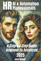 AI & Automation for HR Professionals 2025: A Step-by-Step Guide from Beginner to Advanced.: Unlocking the Future of Work: A Practical Guide to Transforming HR with AI and Automation in 2025 B0DT132KMJ Book Cover