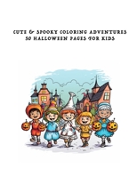 Cute & Spooky Coloring Adventures 50 Halloween Pages for Kids B0CGL4H64F Book Cover