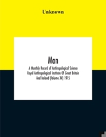 Man; A Monthly Record Of Anthropological Science Royal Anthropological Institute Of Great Britain And Ireland (Volume Xv) 1915 9354189954 Book Cover