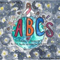 ABC's of Gratitude & Blessings: An A-Z Guide On Giving Thanks to Jesus B0GHL6ZSLV Book Cover