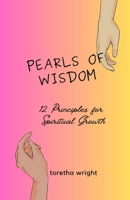 Pearls of Wisdom: 12 Principles for Spiritual Growth B0C47Q5646 Book Cover