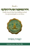 Quantum Recalibration: Finally, let go of what's been holding you back. An experiential guide to real release. B0GS3QNSSG Book Cover