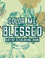 Color Me Blessed Artist's Coloring Book: Christian Faith Coloring Book For Adult Relaxation and Stress Relief, Soothing Coloring Pages With Bible Verses B08JB794JF Book Cover