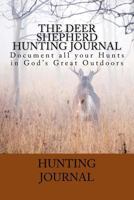 The Deer Shepherd Hunting Journal: Document All Your Hunts in God's Great Outdoors 153485472X Book Cover