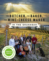 The Butcher, the Baker, the Wine and Cheese Maker by the Sea: Recipes and Fork-lore from the Farmers, Artisans, Fishers, Foragers and Chefs of the West Coast 0991749804 Book Cover