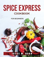 Spice Express Cookbook: for beginners 1803790512 Book Cover