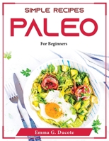 Simple Recipes PALEO: For Beginners 180437511X Book Cover