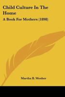 Child Culture In The Home: A Book For Mothers 1164602497 Book Cover