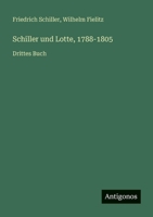 Schiller und Lotte, 1788-1805: Drittes Buch (German Edition) 356600569X Book Cover