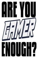 Are You Gamer Enough?: 6x9 College Ruledline 150 Pages 1089664451 Book Cover