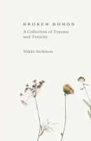 Broken Bonds: A Collection of Trauma and Toxicity B0F5HSWB82 Book Cover