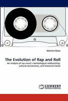 The Evolution of Rap and Roll: An analysis of rap music's technological relationships, cultural connections, and historical trends 3843369798 Book Cover