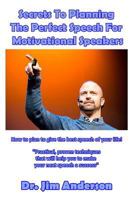 Secrets to Planning the Perfect Speech for Motivational Speakers: How to Plan to Give the Best Speech of Your Life! 154535829X Book Cover