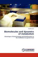 Biomolecules and dynamics of metabolism: Advantages of biotechnology and bioinformatics in the metabolism at genetic level 3844381457 Book Cover
