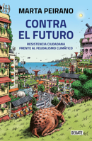 Contra el futuro. Resistencia ciudadana frente al feudalismo climático / Against the Future. Citizen Resistance in the Face of Climate Feudalism 6073815360 Book Cover