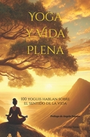 Yoga y vida plena: 100 yoguis hablan sobre el sentido de la vida (Spanish Edition) B0F1LNP42W Book Cover