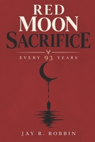 THE RED MOON SACRIFICE: Every 93 Years B0H5ZNVRZQ Book Cover