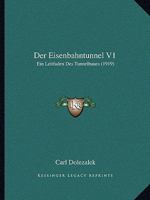Der Eisenbahntunnel V1: Ein Leitfaden Des Tunnelbaues (1919) 1167531035 Book Cover