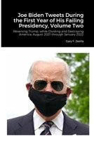 Joe Biden Tweets During the First Year of His Failing Presidency, Volume Two: Reversing Trump, while Dividing and Destroying America; August 2021 through January 2022 1312345713 Book Cover