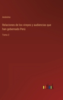 Relaciones de los vireyes y audiencias que han gobernado Perú: Tomo 2 336811946X Book Cover