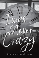 I Was Never Crazy B0C7YKNJHP Book Cover