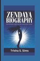 ZENDAYA BIOGRAPHY: Unstoppable Ambition and Unmatched Talent B0F284YG7F Book Cover