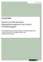 Bericht zum Blockseminar Biographiemanagement des Lehrers (Schulpädagogik): Schulerfahrungen, Anforderungen und Belastungen des Lehrers. Burnout, ... und Konfliktvermeidung 3668337586 Book Cover