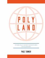 Poly Land: My Brutally Honest Adventures in Polyamory 1947296000 Book Cover