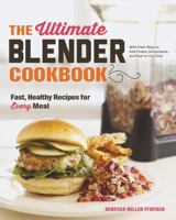 The Ultimate Blender Cookbook: Fast, Healthy Recipes for Every Meal 1581572956 Book Cover