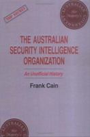 The Australian Security Intelligence Organization: An Unofficial History (Cass Series : Studies in Intelligence) 0714641243 Book Cover