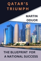 QATAR'S TRIUMPH: THE BLUEPRINT FOR A SUCCESSFUL NATION B0CP7CH56C Book Cover