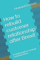 How to rebuild customer relationship after Brexit: A simple guide to strategic communications 1694205282 Book Cover