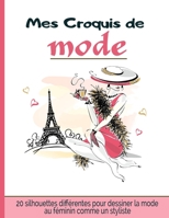 Mes croquis de Mode: Cahier de dessin pour créateur et styliste de mode jeu de 20 silhouettes féminines différentes +160 silhouettes à pers B08FSCGKM3 Book Cover