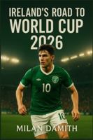 Ireland's Road To World Cup 2026 B0G4CNSKH8 Book Cover